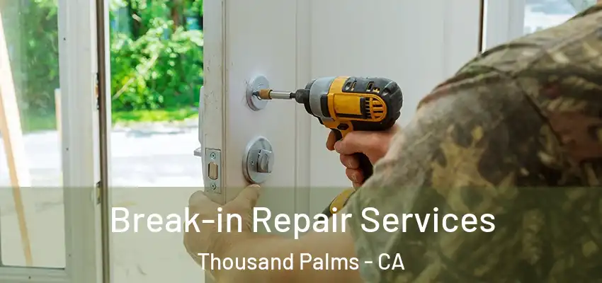Break-in Repair Services Thousand Palms - CA