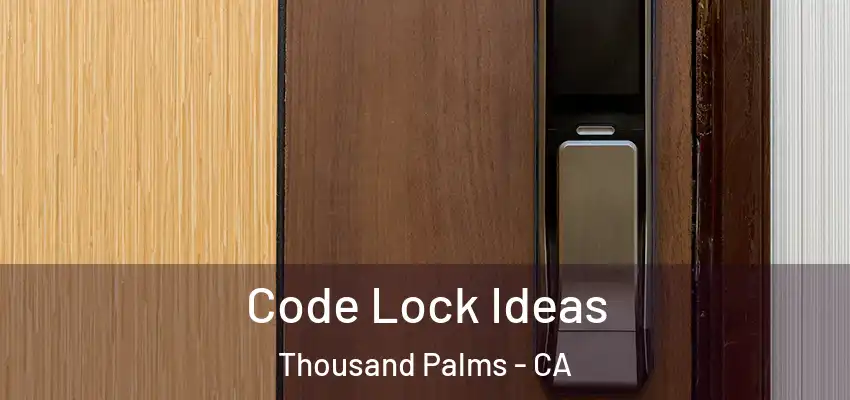 Code Lock Ideas Thousand Palms - CA