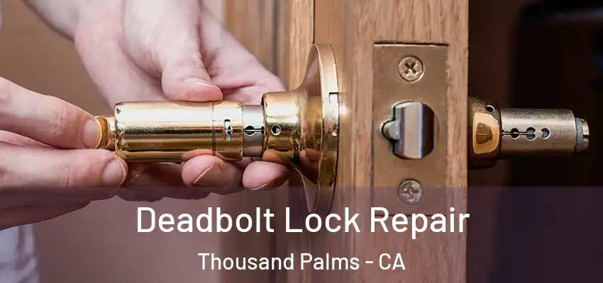 Deadbolt Lock Repair Thousand Palms - CA