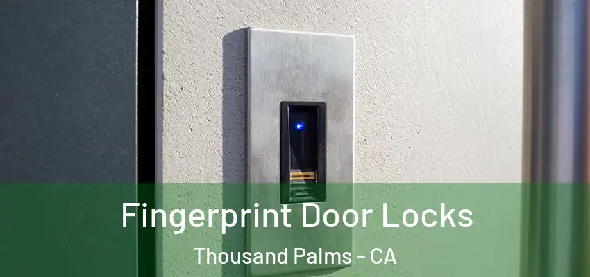  Fingerprint Door Locks Thousand Palms - CA