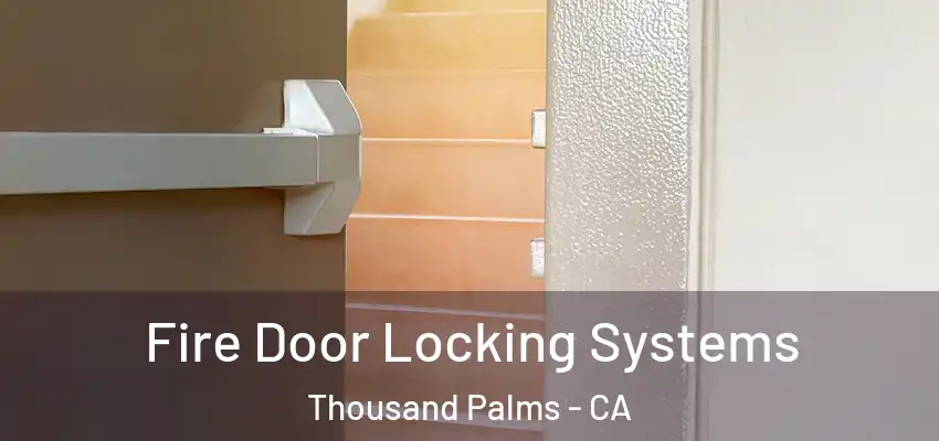 Fire Door Locking Systems Thousand Palms - CA
