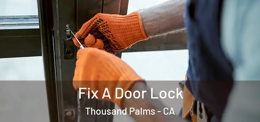 Fix A Door Lock Thousand Palms - CA