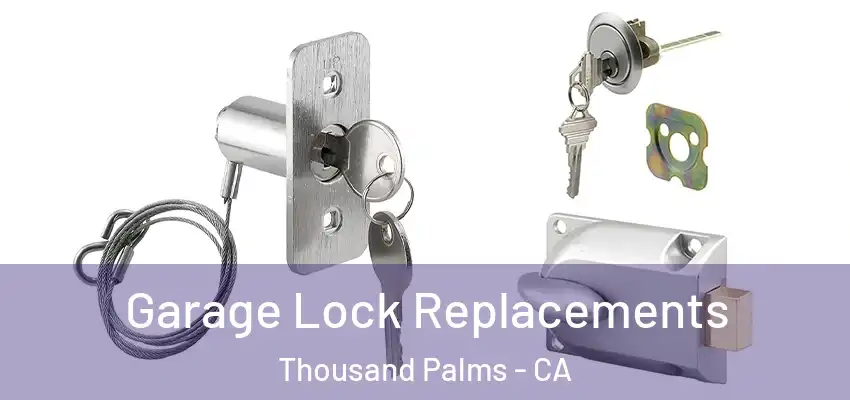 Garage Lock Replacements Thousand Palms - CA