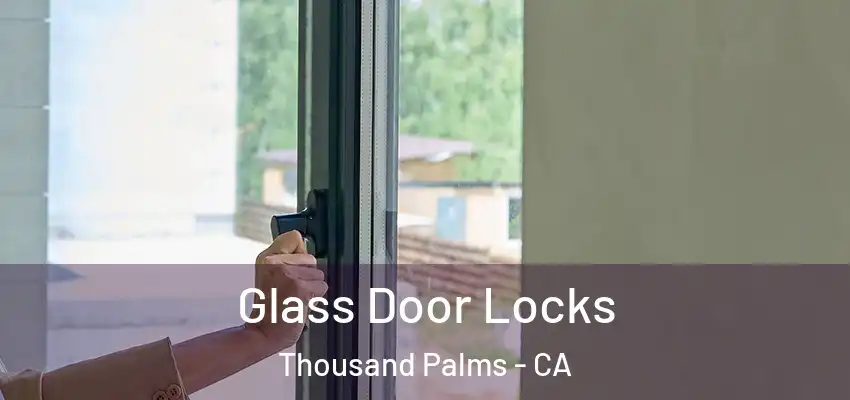  Glass Door Locks Thousand Palms - CA