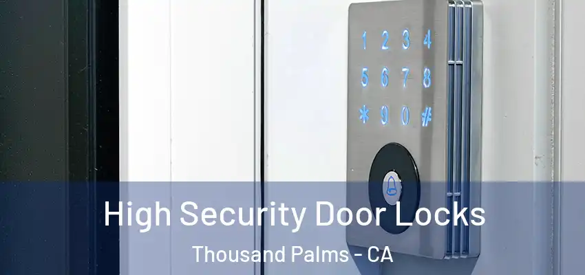 High Security Door Locks Thousand Palms - CA