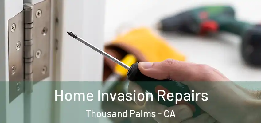 Home Invasion Repairs Thousand Palms - CA