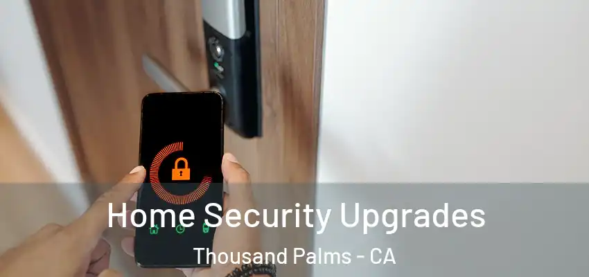  Home Security Upgrades Thousand Palms - CA