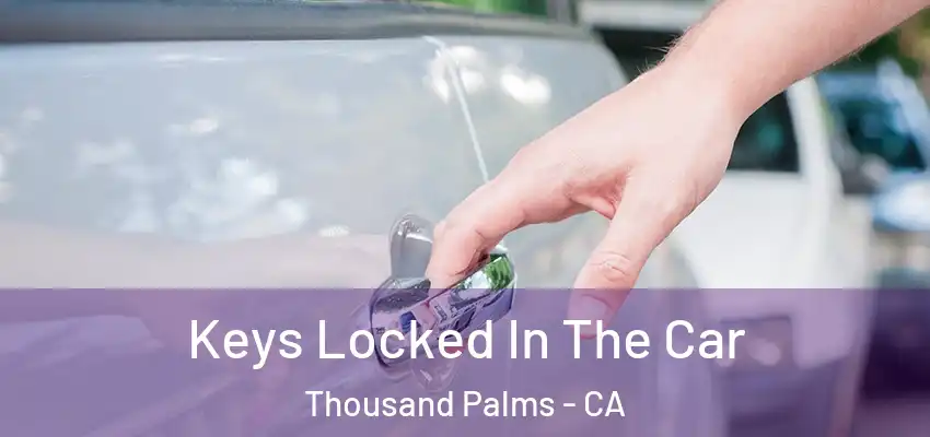  Keys Locked In The Car Thousand Palms - CA