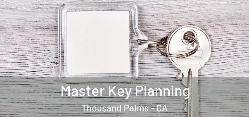  Master Key Planning Thousand Palms - CA