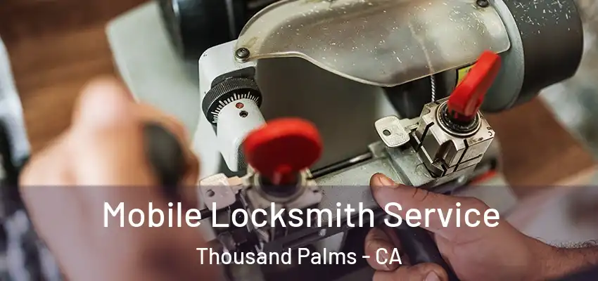 Mobile Locksmith Service Thousand Palms - CA
