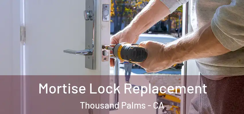 Mortise Lock Replacement Thousand Palms - CA