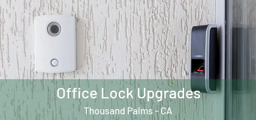 Office Lock Upgrades Thousand Palms - CA