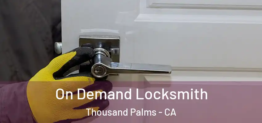 On Demand Locksmith Thousand Palms - CA