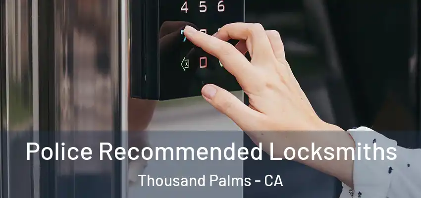  Police Recommended Locksmiths Thousand Palms - CA