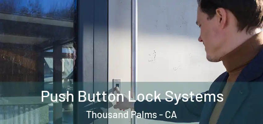 Push Button Lock Systems Thousand Palms - CA