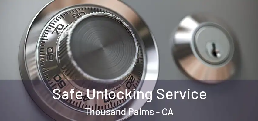  Safe Unlocking Service Thousand Palms - CA